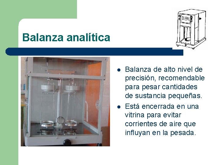 Balanza analítica l l Balanza de alto nivel de precisión, recomendable para pesar cantidades