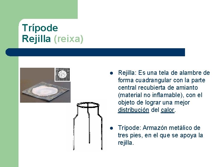 Trípode Rejilla (reixa) l Rejilla: Es una tela de alambre de forma cuadrangular con