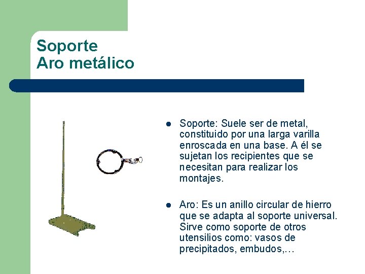 Soporte Aro metálico l Soporte: Suele ser de metal, constituido por una larga varilla