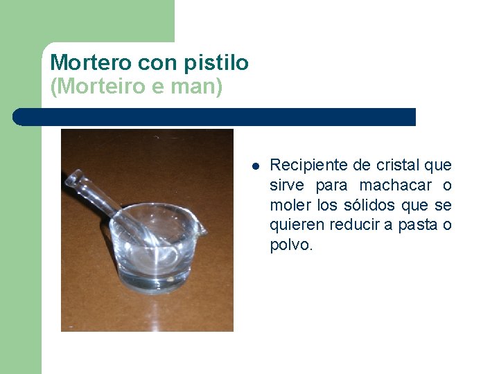 Mortero con pistilo (Morteiro e man) l Recipiente de cristal que sirve para machacar