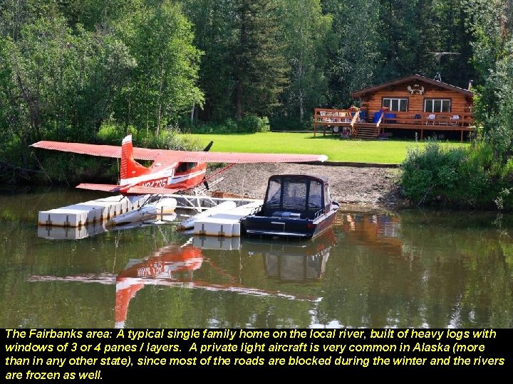 The Fairbanks area: A typical single family home on the local river, built of