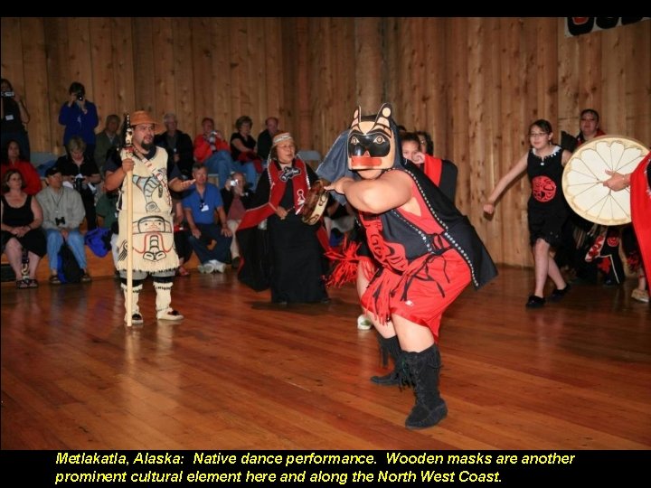 Metlakatla, Alaska: Native dance performance. Wooden masks are another prominent cultural element here and