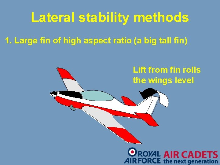 Lateral stability methods 1. Large fin of high aspect ratio (a big tall fin)