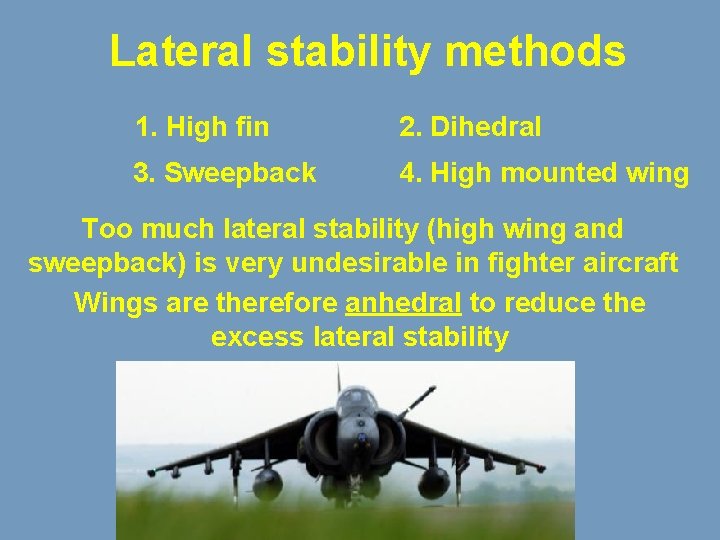 Lateral stability methods 1. High fin 2. Dihedral 3. Sweepback 4. High mounted wing