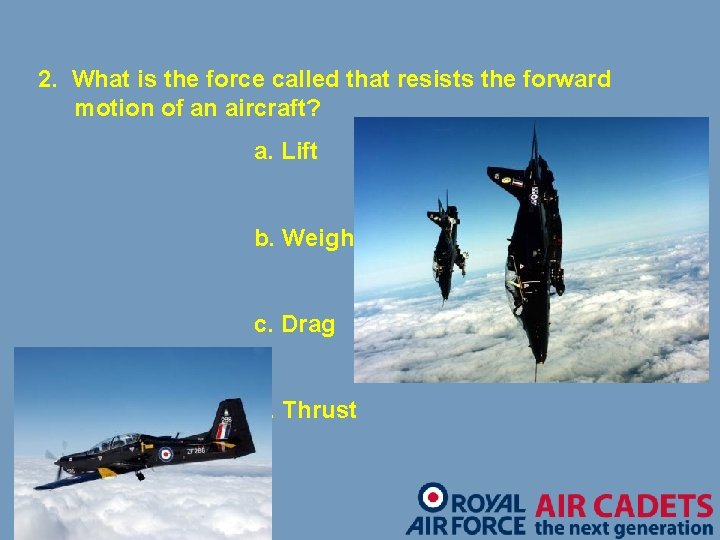 2. What is the force called that resists the forward motion of an aircraft?