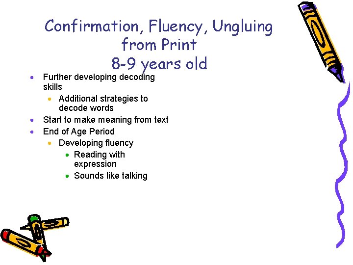 · · · Confirmation, Fluency, Ungluing from Print 8 -9 years old Further developing