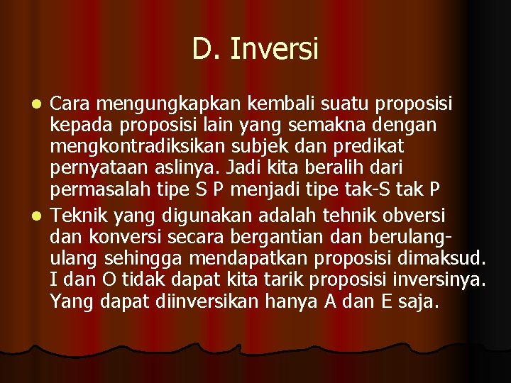 D. Inversi Cara mengungkapkan kembali suatu proposisi kepada proposisi lain yang semakna dengan mengkontradiksikan