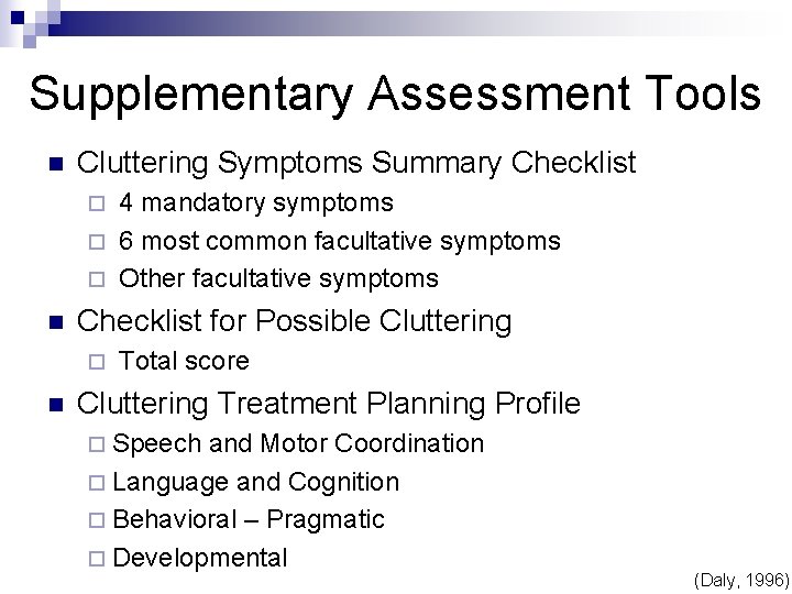 Supplementary Assessment Tools n Cluttering Symptoms Summary Checklist 4 mandatory symptoms ¨ 6 most