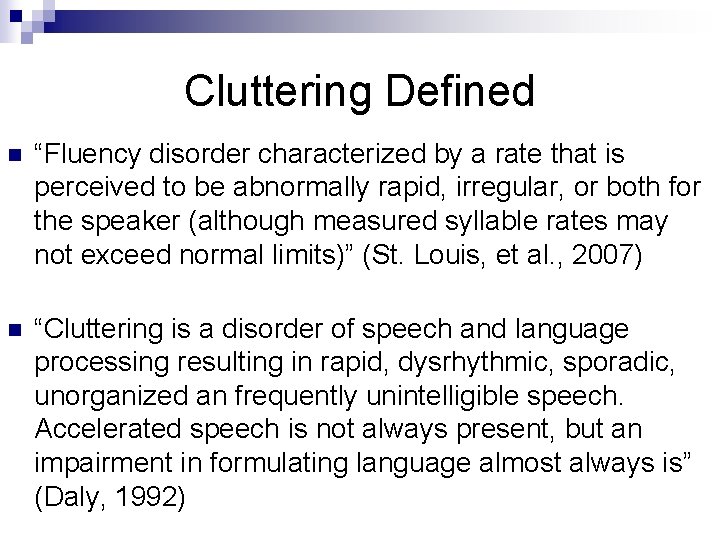 Cluttering Defined n “Fluency disorder characterized by a rate that is perceived to be