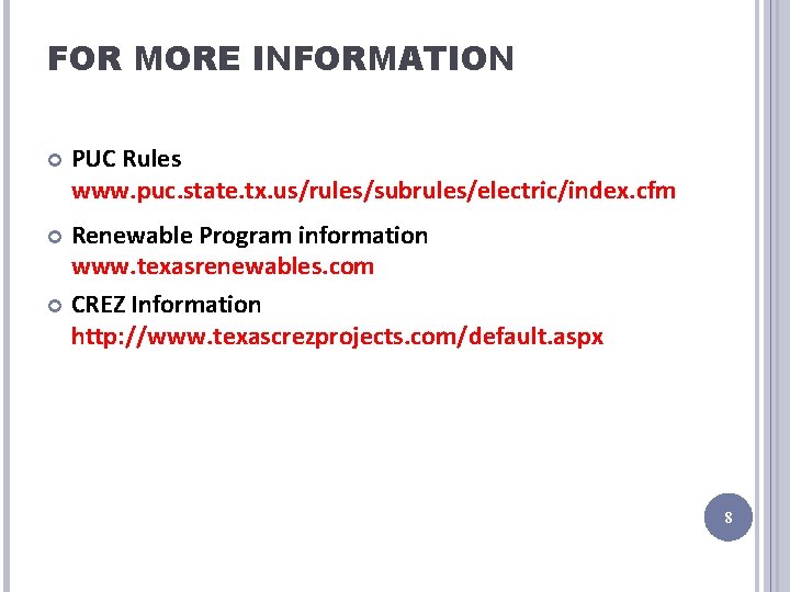 FOR MORE INFORMATION PUC Rules www. puc. state. tx. us/rules/subrules/electric/index. cfm Renewable Program information
