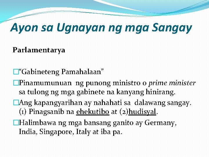 Ayon sa Ugnayan ng mga Sangay Parlamentarya �“Gabineteng Pamahalaan” �Pinamumunuan ng punong ministro o