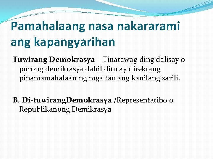 Pamahalaang nasa nakararami ang kapangyarihan Tuwirang Demokrasya – Tinatawag ding dalisay o purong demikrasya