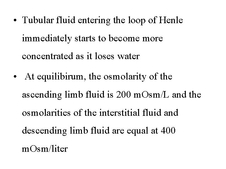  • Tubular fluid entering the loop of Henle immediately starts to become more