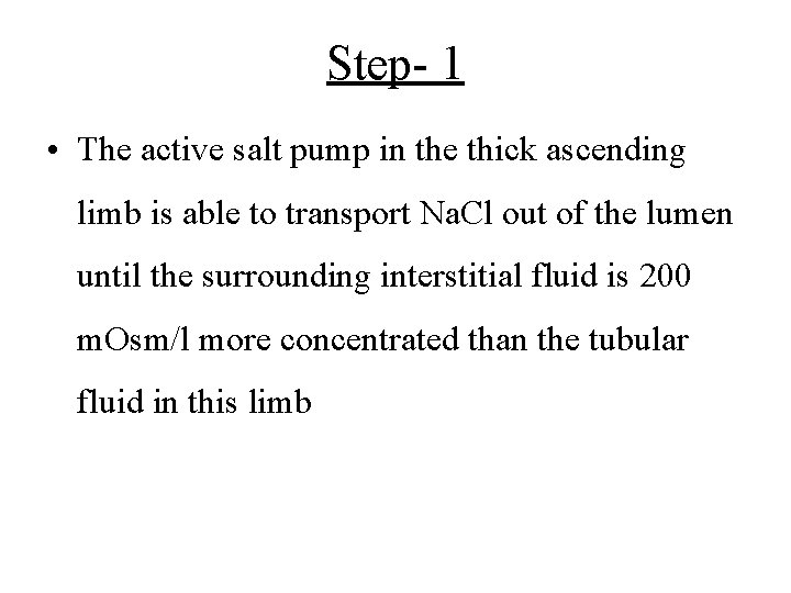 Step- 1 • The active salt pump in the thick ascending limb is able