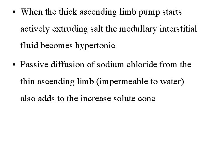  • When the thick ascending limb pump starts actively extruding salt the medullary