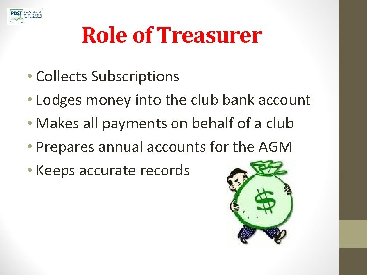 Role of Treasurer • Collects Subscriptions • Lodges money into the club bank account