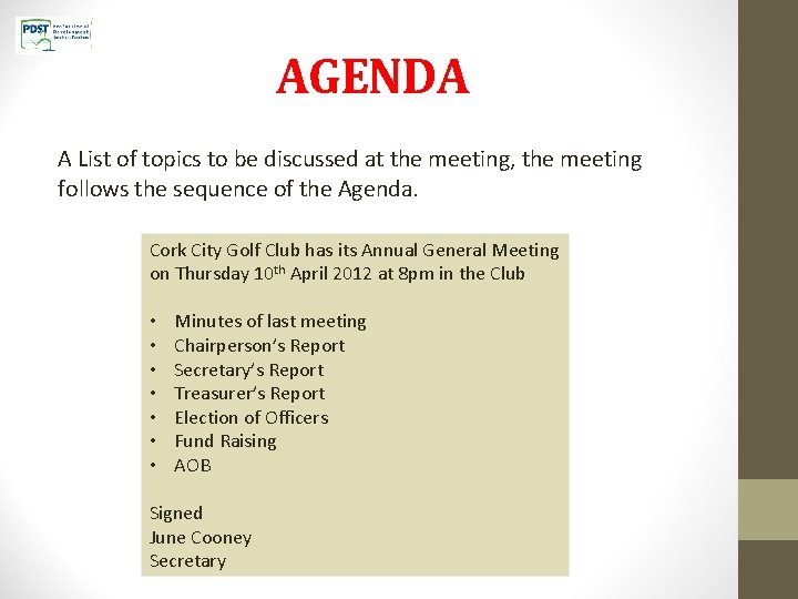 AGENDA A List of topics to be discussed at the meeting, the meeting follows