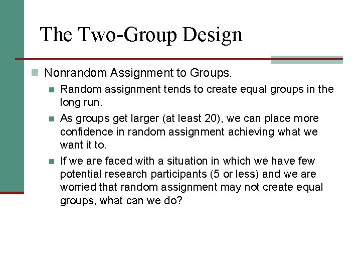 The Two-Group Design n Nonrandom Assignment to Groups. n Random assignment tends to create