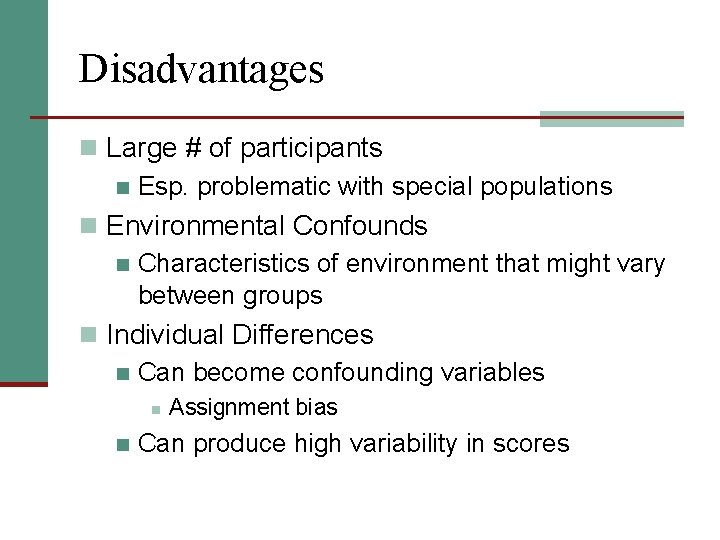 Disadvantages n Large # of participants n Esp. problematic with special populations n Environmental