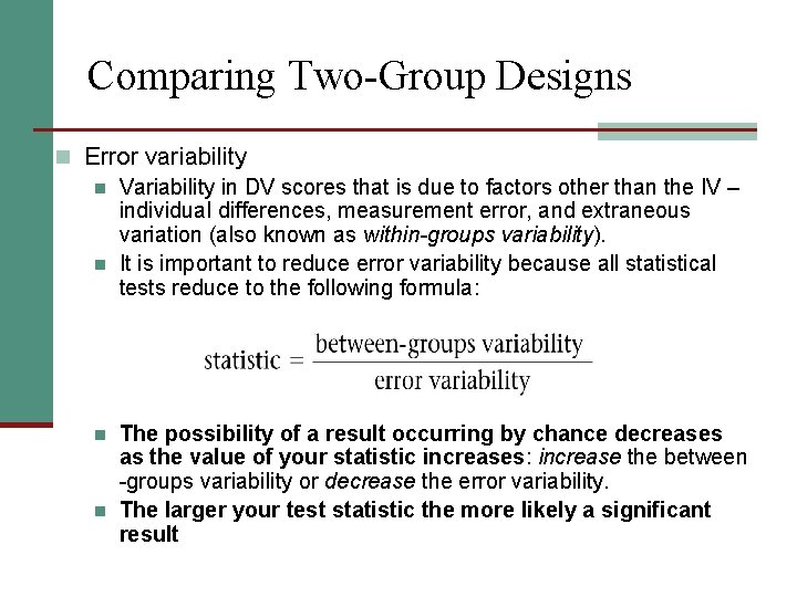 Comparing Two-Group Designs n Error variability n Variability in DV scores that is due