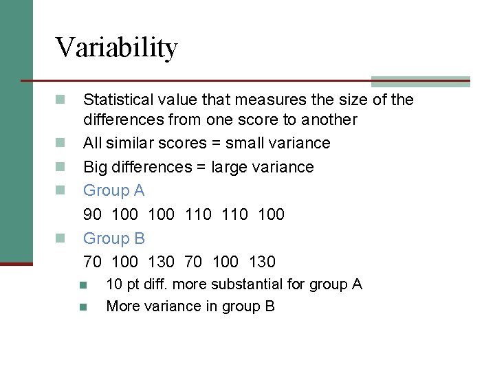 Variability n n n Statistical value that measures the size of the differences from