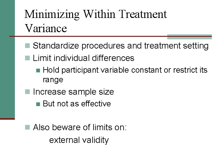 Minimizing Within Treatment Variance n Standardize procedures and treatment setting n Limit individual differences