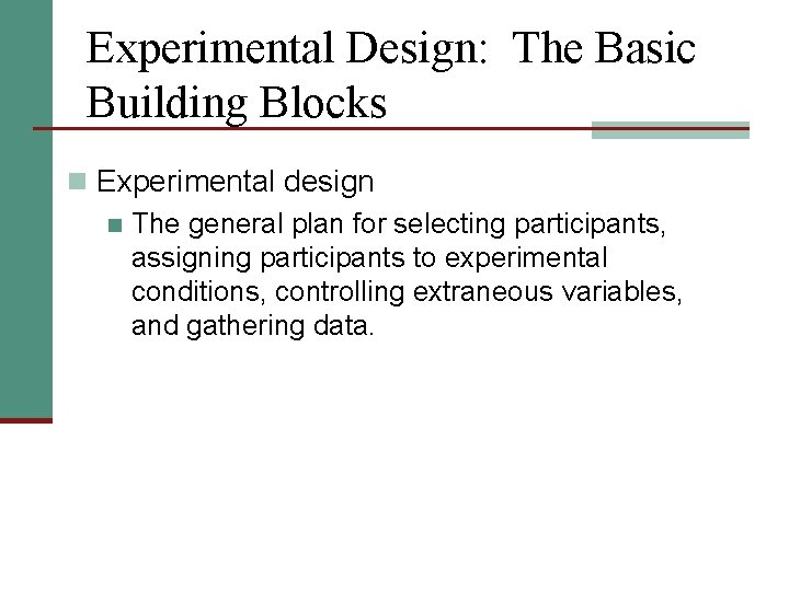 Experimental Design: The Basic Building Blocks n Experimental design n The general plan for