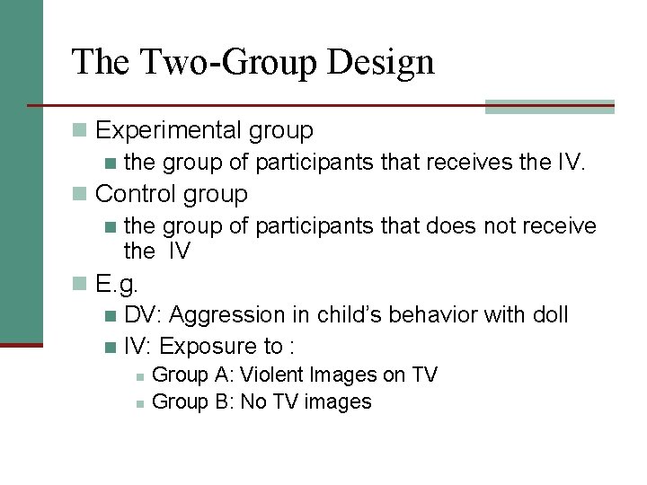 The Two-Group Design n Experimental group n the group of participants that receives the