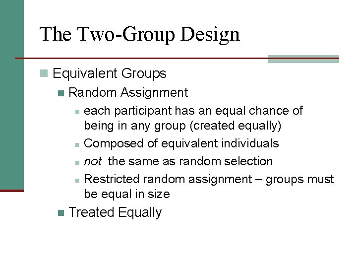 The Two-Group Design n Equivalent Groups n Random Assignment n each participant has an