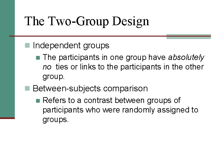 The Two-Group Design n Independent groups n The participants in one group have absolutely