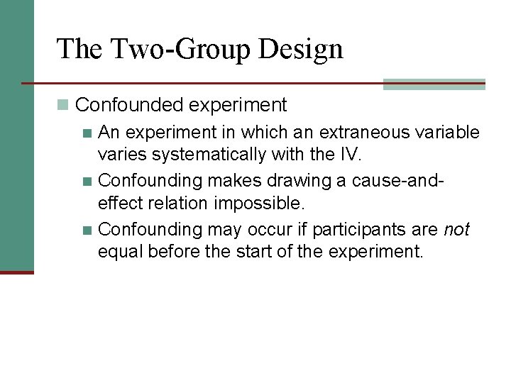The Two-Group Design n Confounded experiment n An experiment in which an extraneous variable