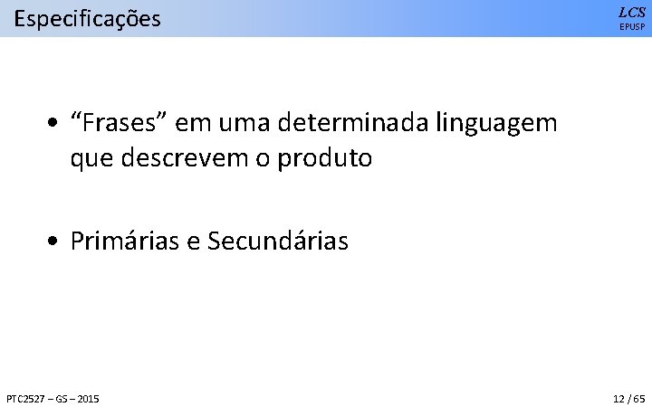 Especificações LCS EPUSP • “Frases” em uma determinada linguagem que descrevem o produto •