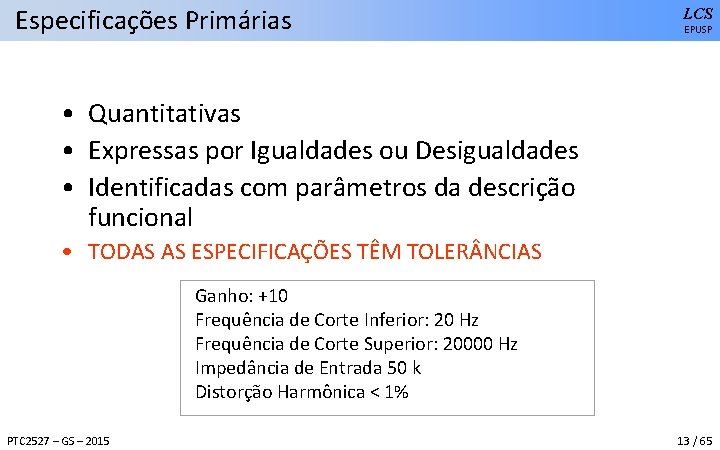 Especificações Primárias LCS EPUSP • Quantitativas • Expressas por Igualdades ou Desigualdades • Identificadas