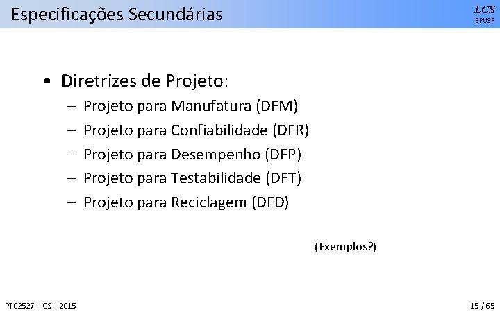 Especificações Secundárias LCS EPUSP • Diretrizes de Projeto: – – – Projeto para Manufatura