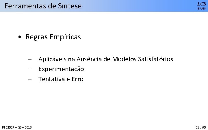 Ferramentas de Síntese LCS EPUSP • Regras Empíricas – Aplicáveis na Ausência de Modelos