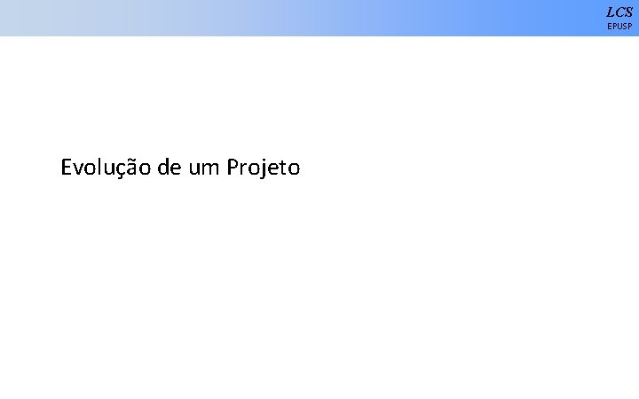 LCS EPUSP Evolução de um Projeto 