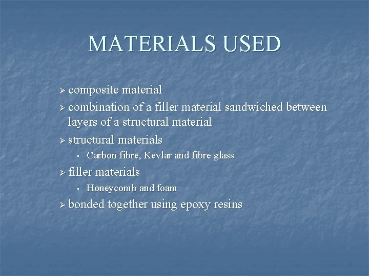 MATERIALS USED Ø composite material Ø combination of a filler material sandwiched between layers