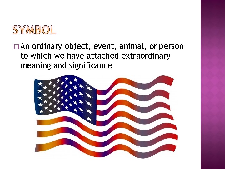 � An ordinary object, event, animal, or person to which we have attached extraordinary