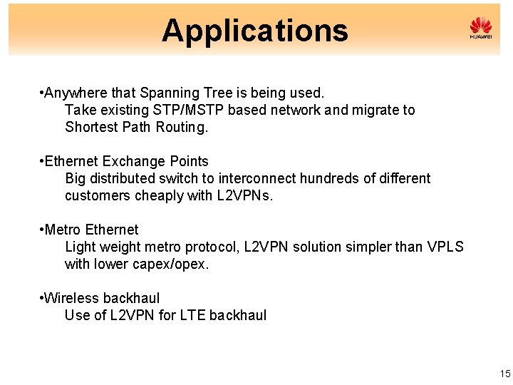 Applications • Anywhere that Spanning Tree is being used. Take existing STP/MSTP based network