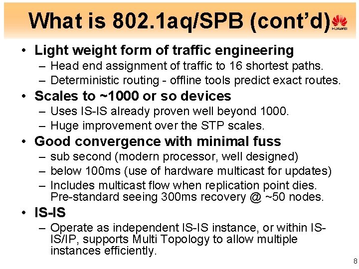 What is 802. 1 aq/SPB (cont’d) • Light weight form of traffic engineering –