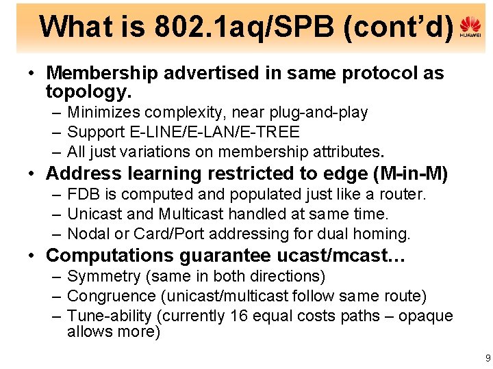 What is 802. 1 aq/SPB (cont’d) • Membership advertised in same protocol as topology.