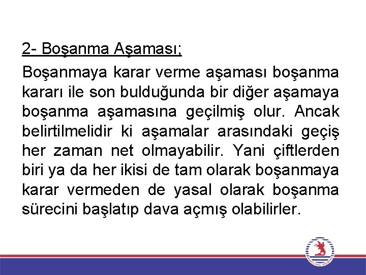 2 - Boşanma Aşaması; Boşanmaya karar verme aşaması boşanma kararı ile son bulduğunda bir