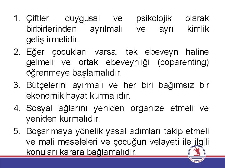 1. Çiftler, duygusal ve psikolojik olarak birbirlerinden ayrılmalı ve ayrı kimlik geliştirmelidir. 2. Eğer