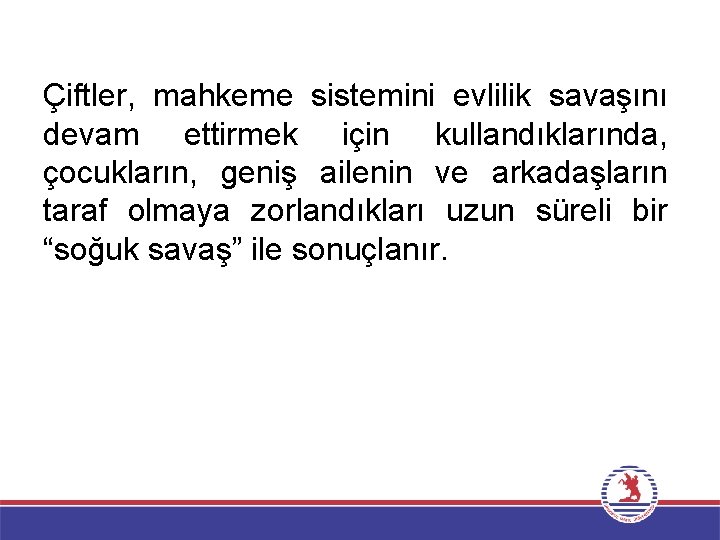 Çiftler, mahkeme sistemini evlilik savaşını devam ettirmek için kullandıklarında, çocukların, geniş ailenin ve arkadaşların