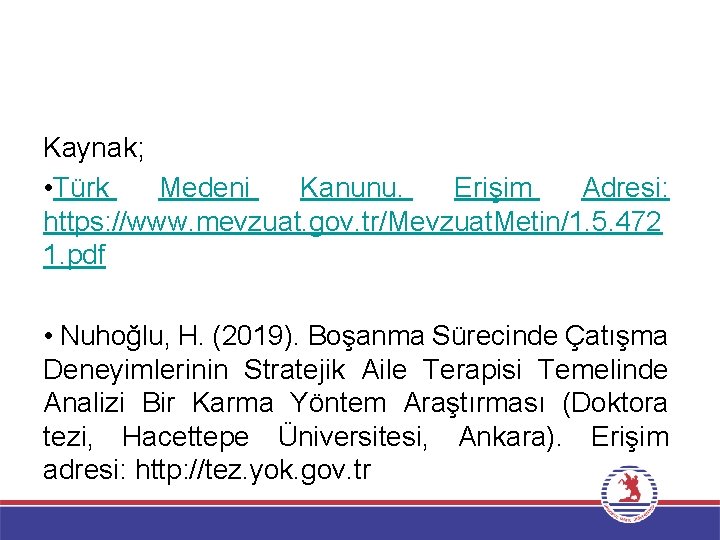 Kaynak; • Türk Medeni Kanunu. Erişim Adresi: https: //www. mevzuat. gov. tr/Mevzuat. Metin/1. 5.