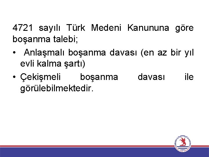 4721 sayılı Türk Medeni Kanununa göre boşanma talebi; • Anlaşmalı boşanma davası (en az