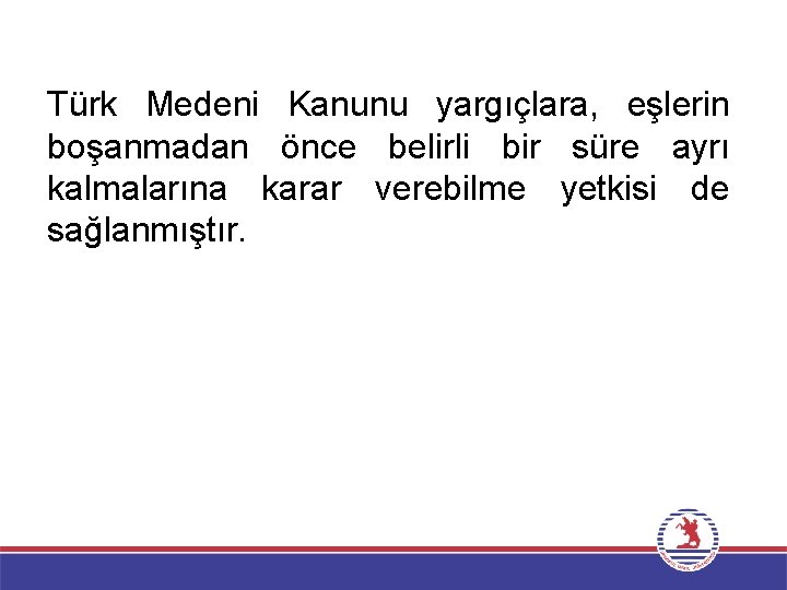 Türk Medeni Kanunu yargıçlara, eşlerin boşanmadan önce belirli bir süre ayrı kalmalarına karar verebilme