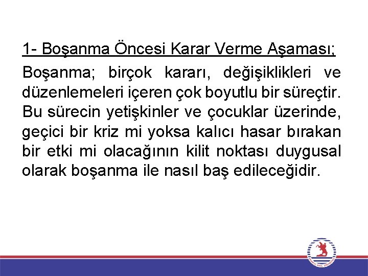 1 - Boşanma Öncesi Karar Verme Aşaması; Boşanma; birçok kararı, değişiklikleri ve düzenlemeleri içeren