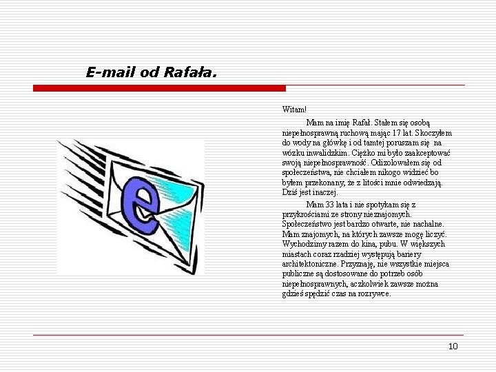 E-mail od Rafała. Witam! Mam na imię Rafał. Stałem się osobą niepełnosprawną ruchową mając