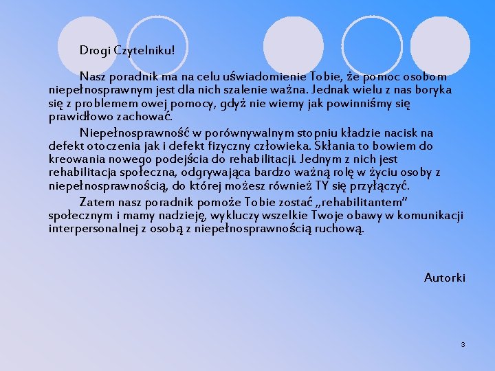 Drogi Czytelniku! Nasz poradnik ma na celu uświadomienie Tobie, że pomoc osobom niepełnosprawnym jest